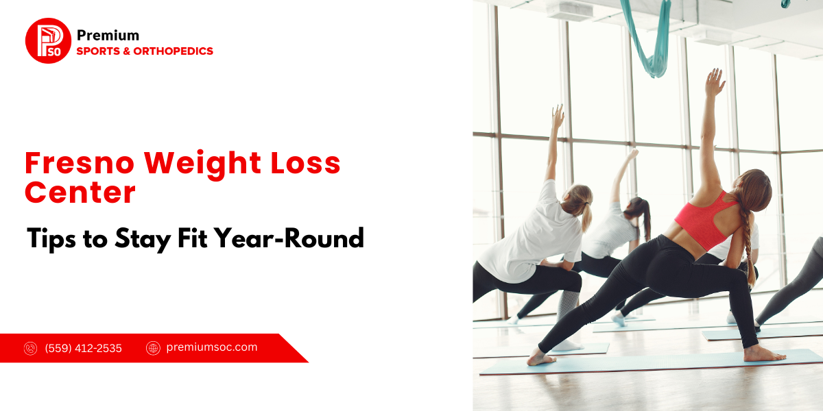Fresno Weight Loss Center: Tips to Stay Fit Year-Round | by Premium Sports & Orthopedic | Jul, 2025 | Medium