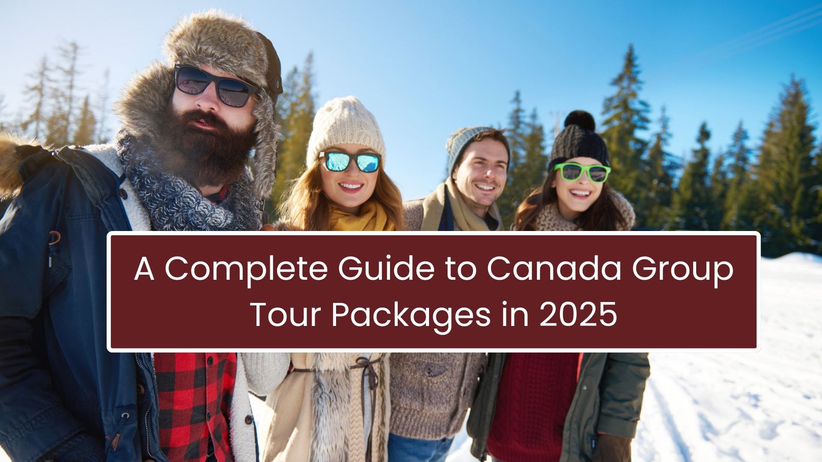Explore Top Canada Group Tour Packages for 2025