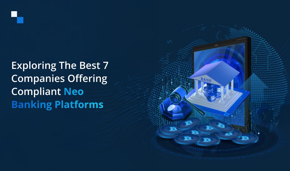 Top 7 Legit Providers | Fully Regulated Crypto Neo Banking Companies | Fully-Compliant White Label Neo-Banking Providers for Europe, United States, Asia, Middle East, and Africa