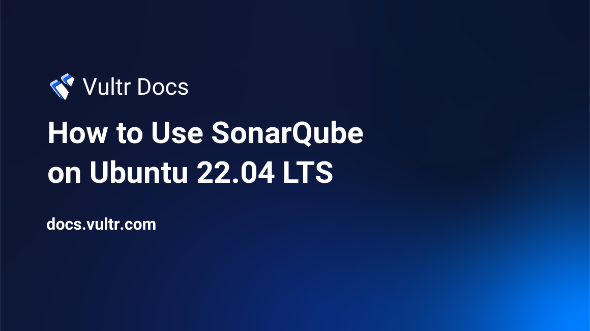 How to Use SonarQube on Ubuntu 22.04 LTS | Vultr Docs