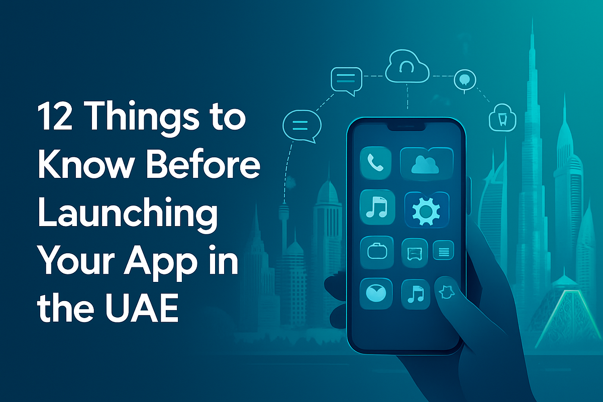 12 Things to Know Before Launching Your App in the UAE | by Nand Kis**** | Aug, 2025 | Medium