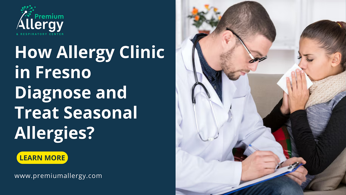 How Allergy Clinic in Fresno Diagnose and Treat Seasonal Allergies? | by Premium Allergy | Aug, 2025 | Medium
