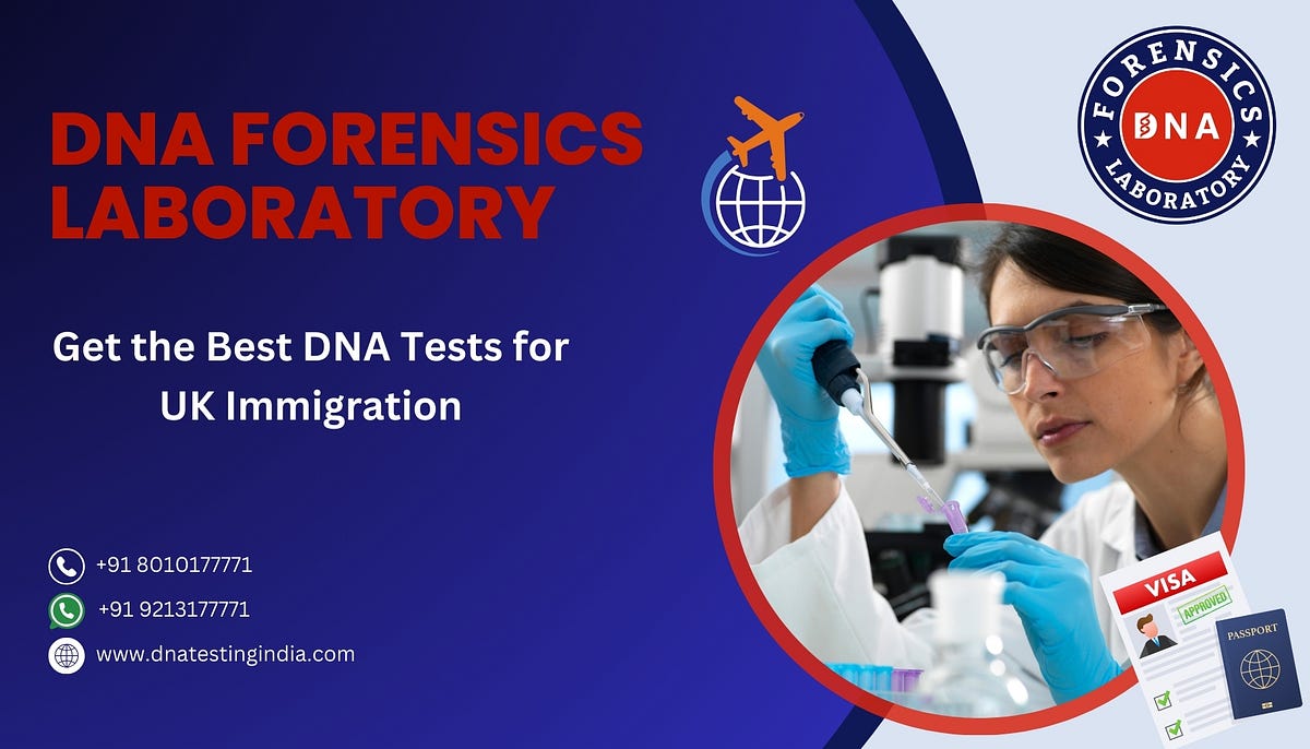 DNA Test for Immigration to the UK — A Complete Guide | by Dnatetingindia | Aug, 2025 | Medium