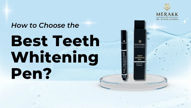 How to Choose the Best Teeth Whitening Pen? – Merakk