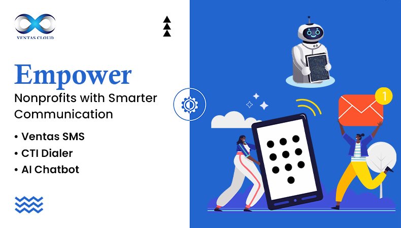 Boost Nonprofit Impact Through Ventas SMS, CTI Dialer, and AI Chatbot