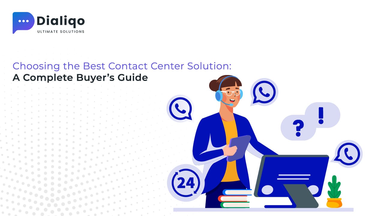 Choosing the Best Contact Center Solution: A Complete Buyer’s Guide. - Dialiqo