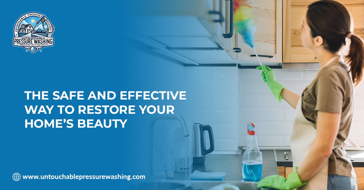 The Safe and Effective Way to Restore Your Home’s Beauty