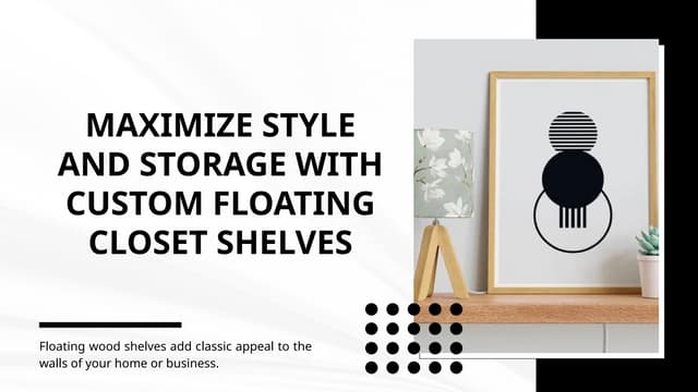 Maximize Style and Storage with Custom Floating Closet Shelves | PPTX