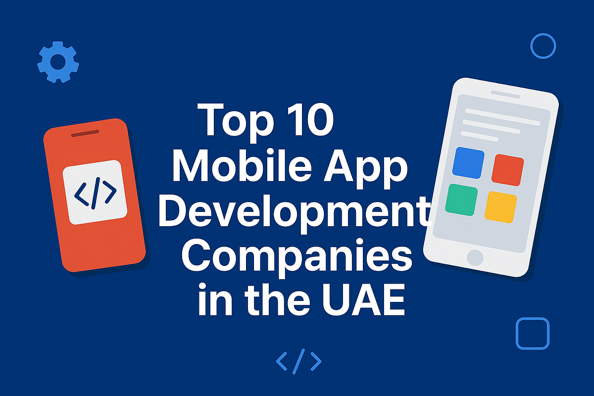 Top 10 Mobile App Development Companies in the UAE [2025 Edition] | by Nand Kis**** | Sep, 2025 | Medium
