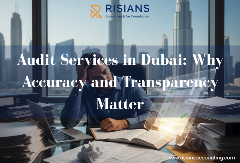 Audit Services in Dubai: Why Accuracy and Transparency Matter | by Risians Accounting & Tax Consultancy | Oct, 2025 | Medium