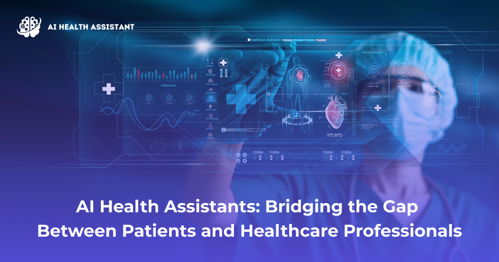 AI Health Assistants: Bridging the Gap Between Patients and Healthcare Professionals - Ai Health Assistant