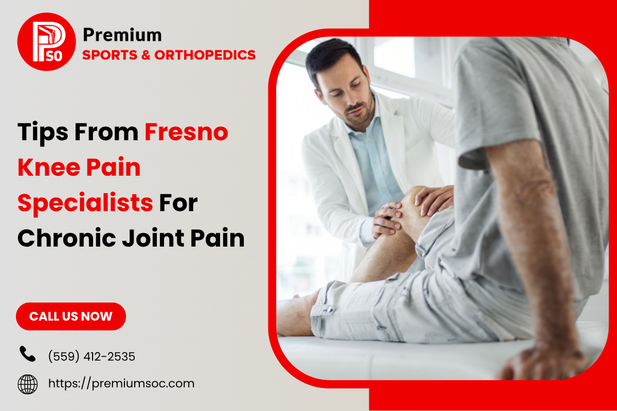 Tips From Fresno Knee Pain Specialists For Chronic Joint Pain – Premium Sports & Orthopedic
