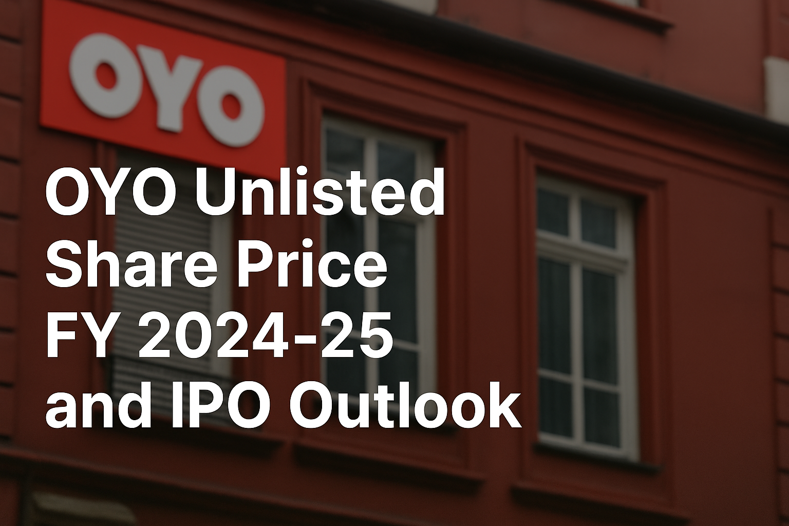 OYO Unlisted Share Price and IPO Outlook FY 2024–25