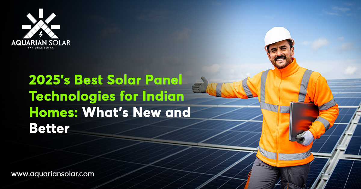 2025's Best Solar Panel Technologies for Indian Homes: What's New and Better