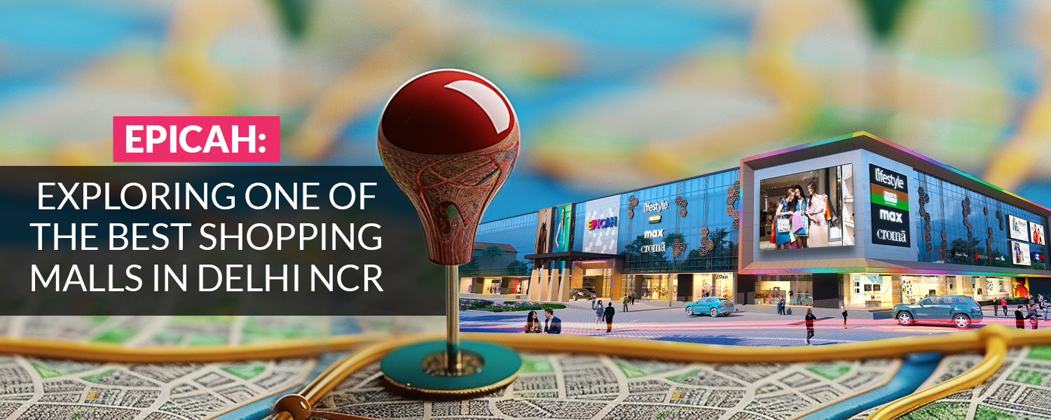 Best Shopping Malls in Delhi NCR | Epicah Mall