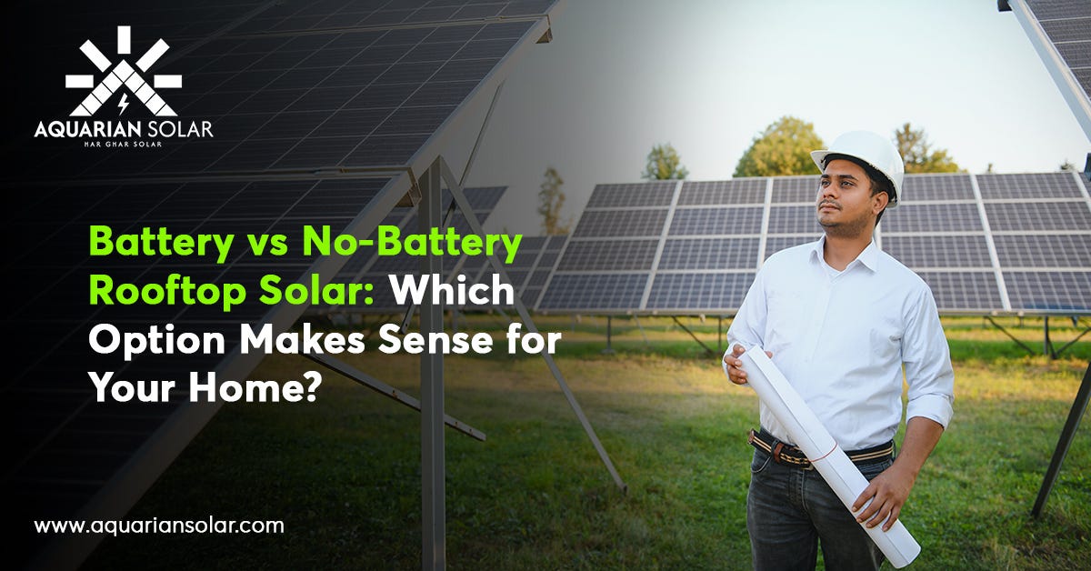 Battery vs No-Battery Rooftop Solar: Which Option Makes Sense for Your Home? | by Aquariansolar | Nov, 2025 | Medium