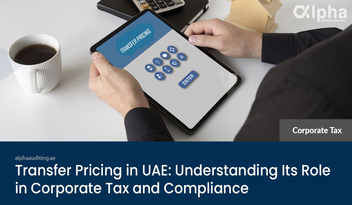 Transfer Pricing in UAE: Its Role in Corporate Tax and Compliance | Alpha Auditing