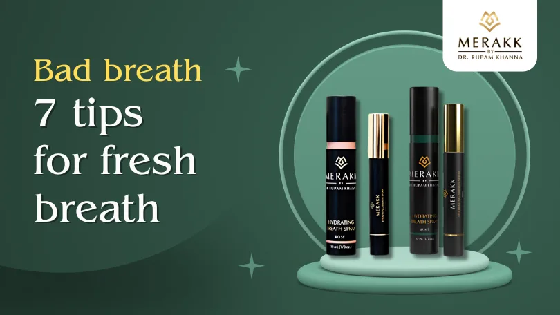 Bad Breath: 7 Tips for Fresh Breath – Merakk