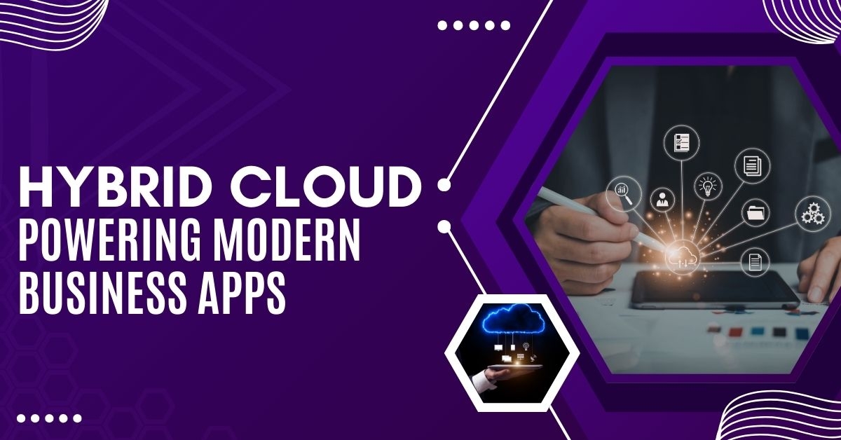 How Hybrid Cloud Solutions Power Today’s Modern Business...