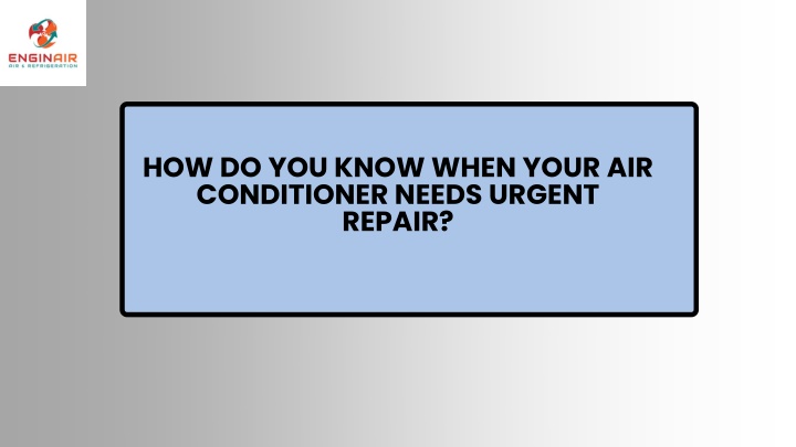 PPT - How Do You Know When Your Air Conditioner Needs Urgent Repair (1) PowerPoint Presentation - ID:14707691