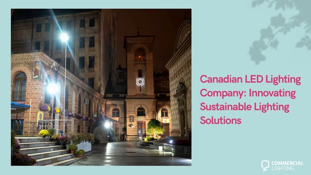 Canadian LED Lighting Company: Innovating Sustainable Lighting Solutions | PDF