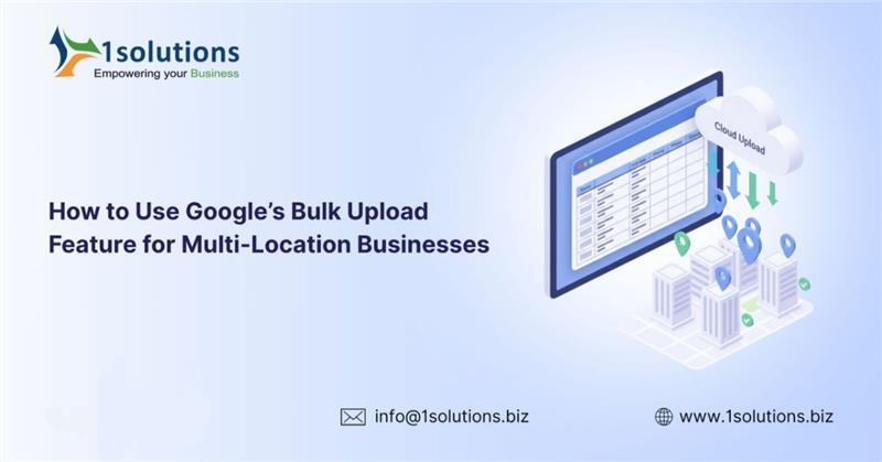 How to Use Google’s Bulk Upload Feature for Multi-Location Businesses – @gurjeet120122 on Tumblr