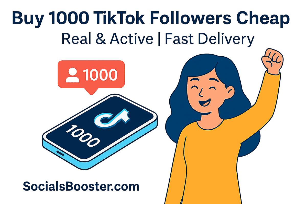 Buy 1000 TikTok Followers Cheap – Real, Active & Fast Delivery