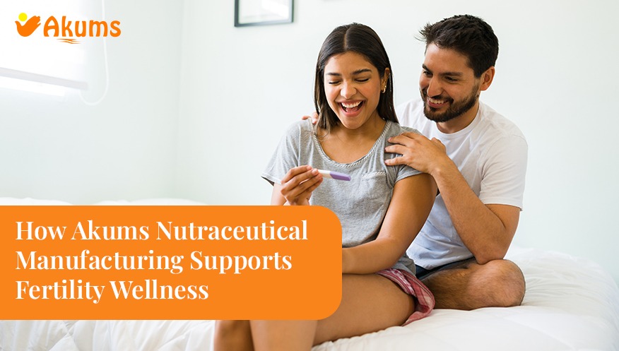 Akums Nutraceutical Manufacturing Supports Fertility Wellness