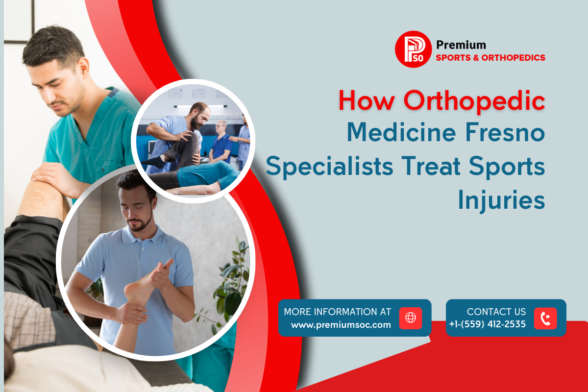How Orthopedic Medicine Fresno Specialists Treat Sports Injuries – Premium Sports & Orthopedic