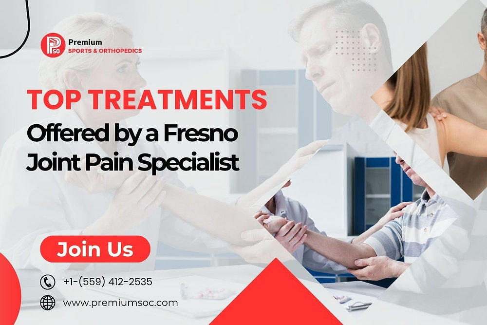 Top Treatments Offered by a Fresno Joint Pain Specialist