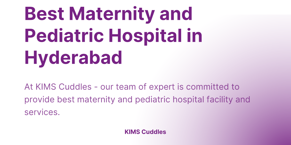 Best Maternity and Pediatric Hospital in Hyderabad | KIMS Cuddles