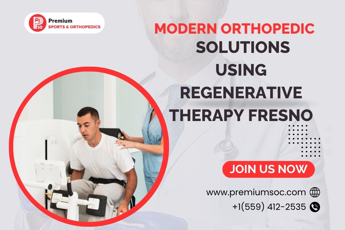 Modern Orthopedic Solutions Using Regenerative Therapy Fresno – Premium Sports & Orthopedic