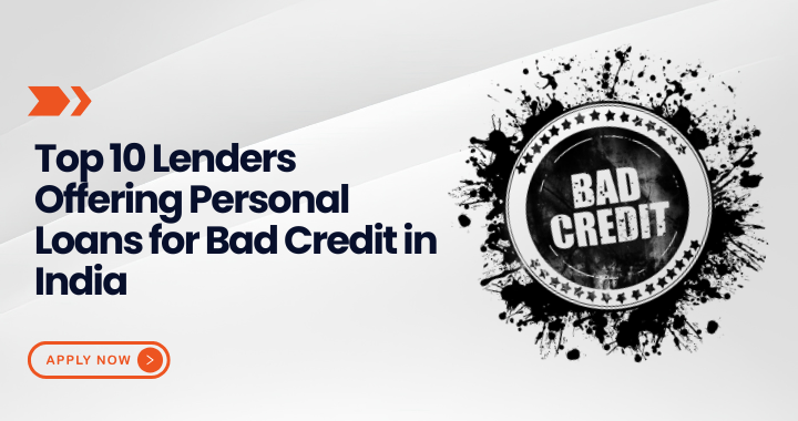Top 10 Lenders Offering Personal Loans for Bad Credit in India