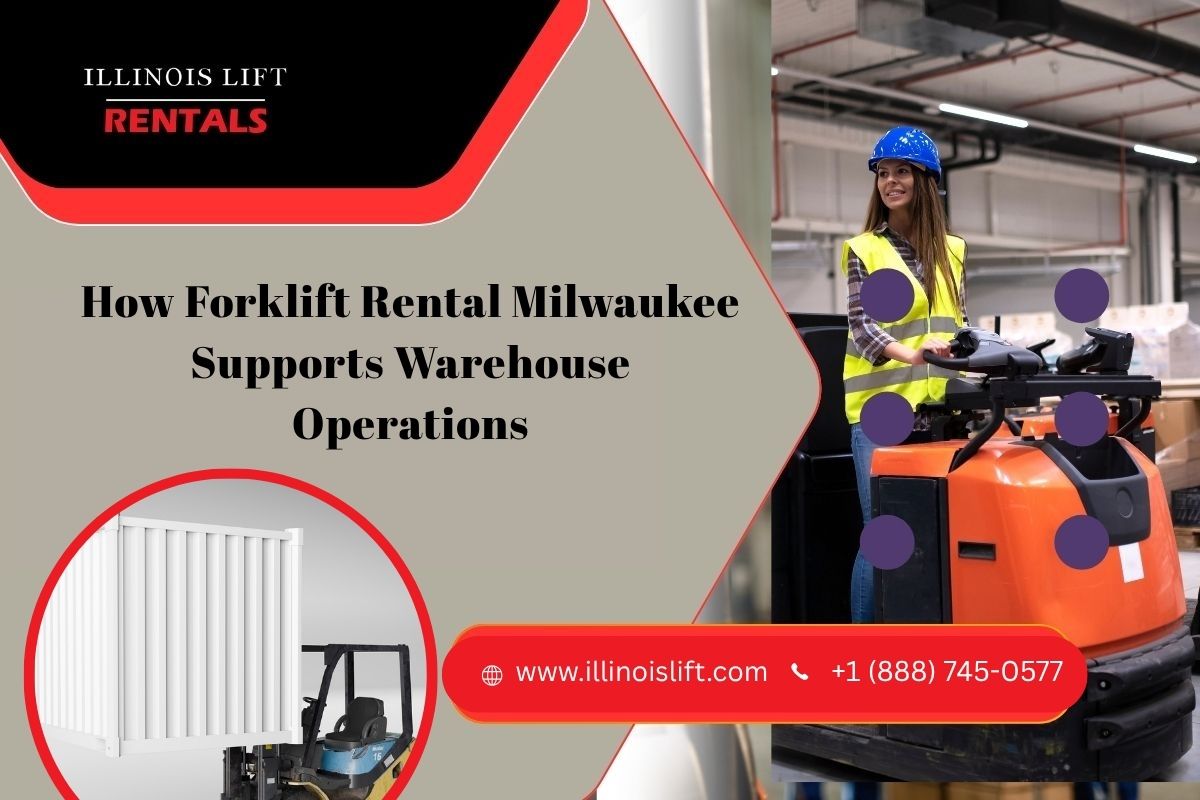 How Forklift Rental Milwaukee Supports Warehouse Operations – Illinois Lift Equipment