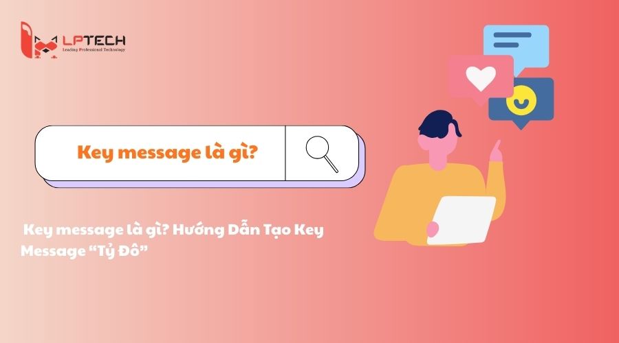 Key Message là gì? Công thức sáng tạo thông điệp độc bản cho thương hiệu