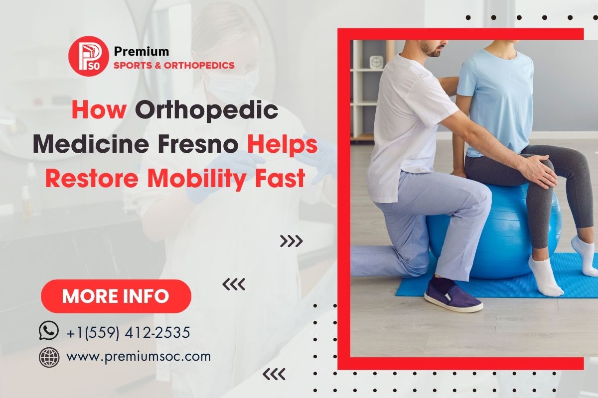How Orthopedic Medicine Fresno Helps Restore Mobility Fast - Posts Content